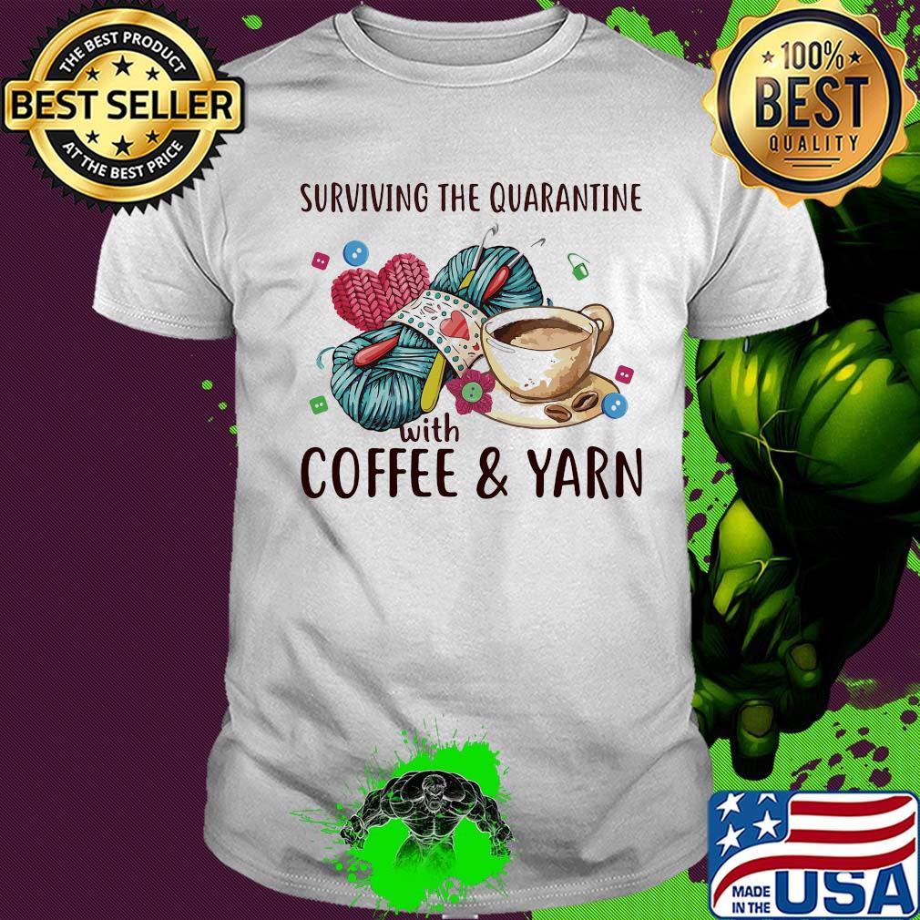 Surviving the quarantine with coffee and yarn shirt