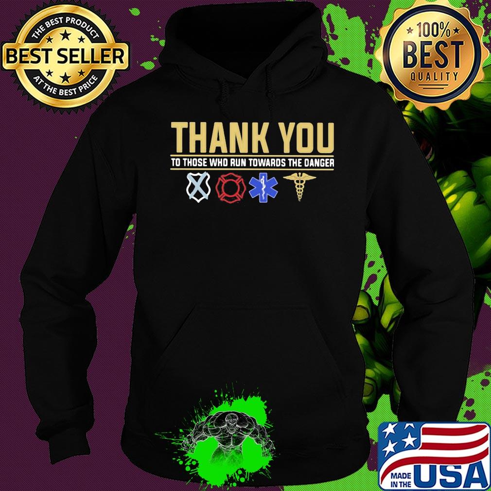 Thank you to those who run towards the danger s Hoodie Thank you to those who run towards the danger s Hoodie