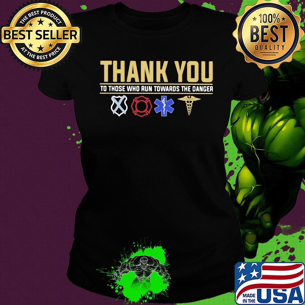 Thank you to those who run towards the danger s Ladies tee Thank you to those who run towards the danger s Ladies tee