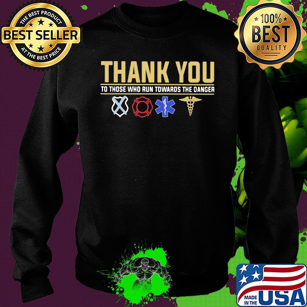 Thank you to those who run towards the danger s Sweater Thank you to those who run towards the danger s Sweater