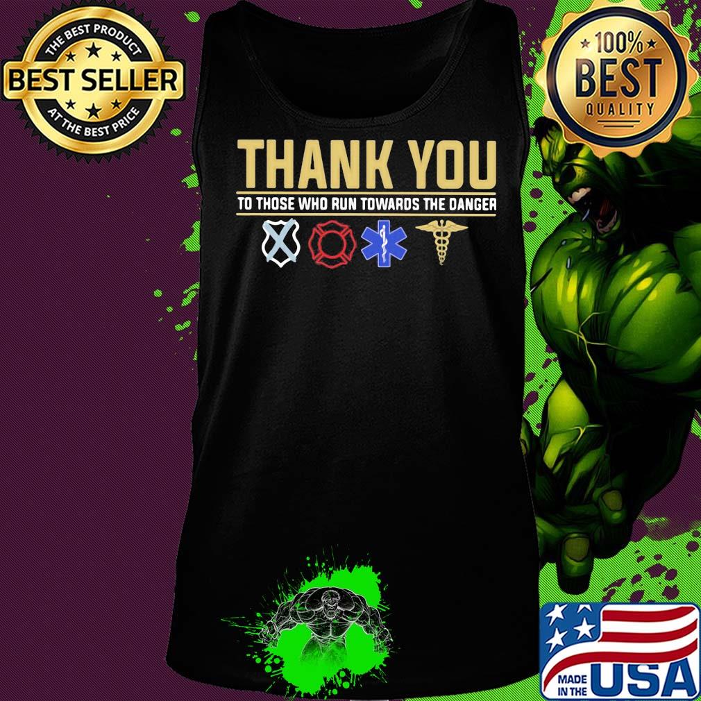 Thank you to those who run towards the danger s Tank top Thank you to those who run towards the danger s Tank top