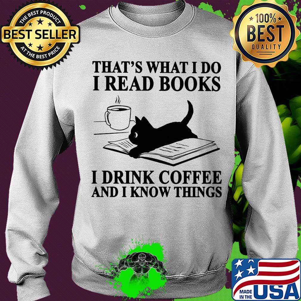 That's what I do I read books i drink coffee and I know things Cat s Sweater That's what I do I read books i drink coffee and I know things Cat s Sweater