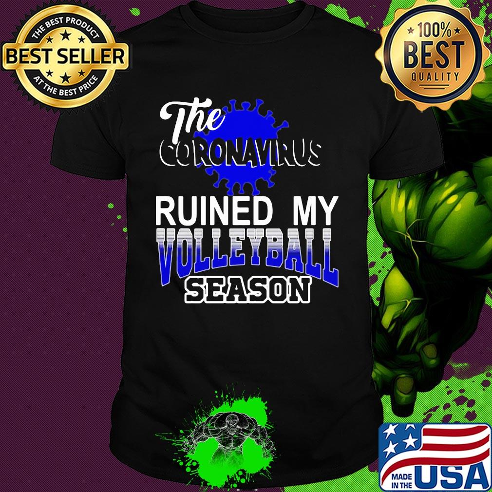 The coronavirus ruined my volleyball season shirt