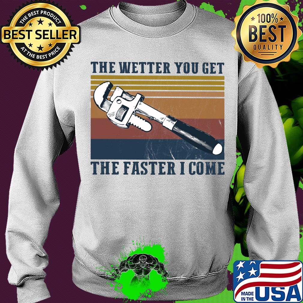 The wetter you get the faster I come vintage s Sweater The wetter you get the faster I come vintage s Sweater