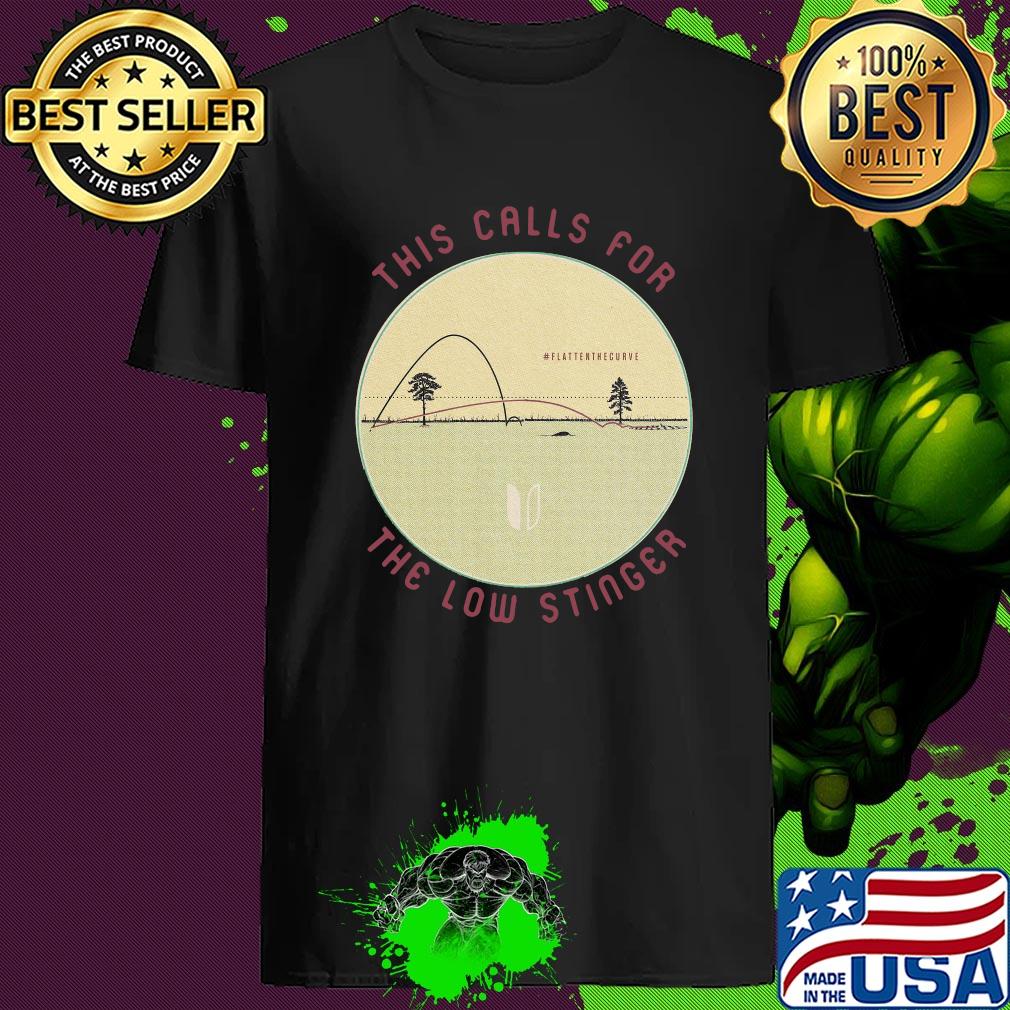This calls for the low stinger flatten the curve shirt