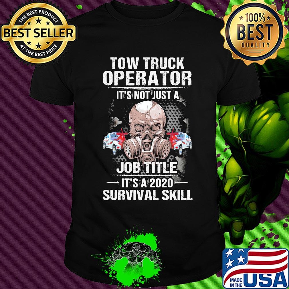Tow truck operator it's not just a job title it's a 2020 survival skill skull mask shirt