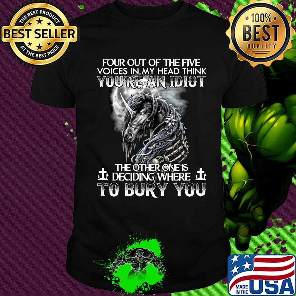 Unicron four out of the five voices in my head think you're an idiot the other one is deciding where to bury you shirt