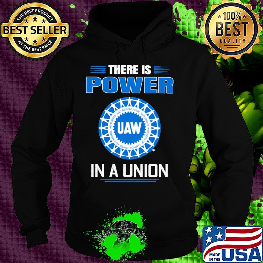 United automobile workers there is power in a union s Hoodie United automobile workers there is power in a union s Hoodie