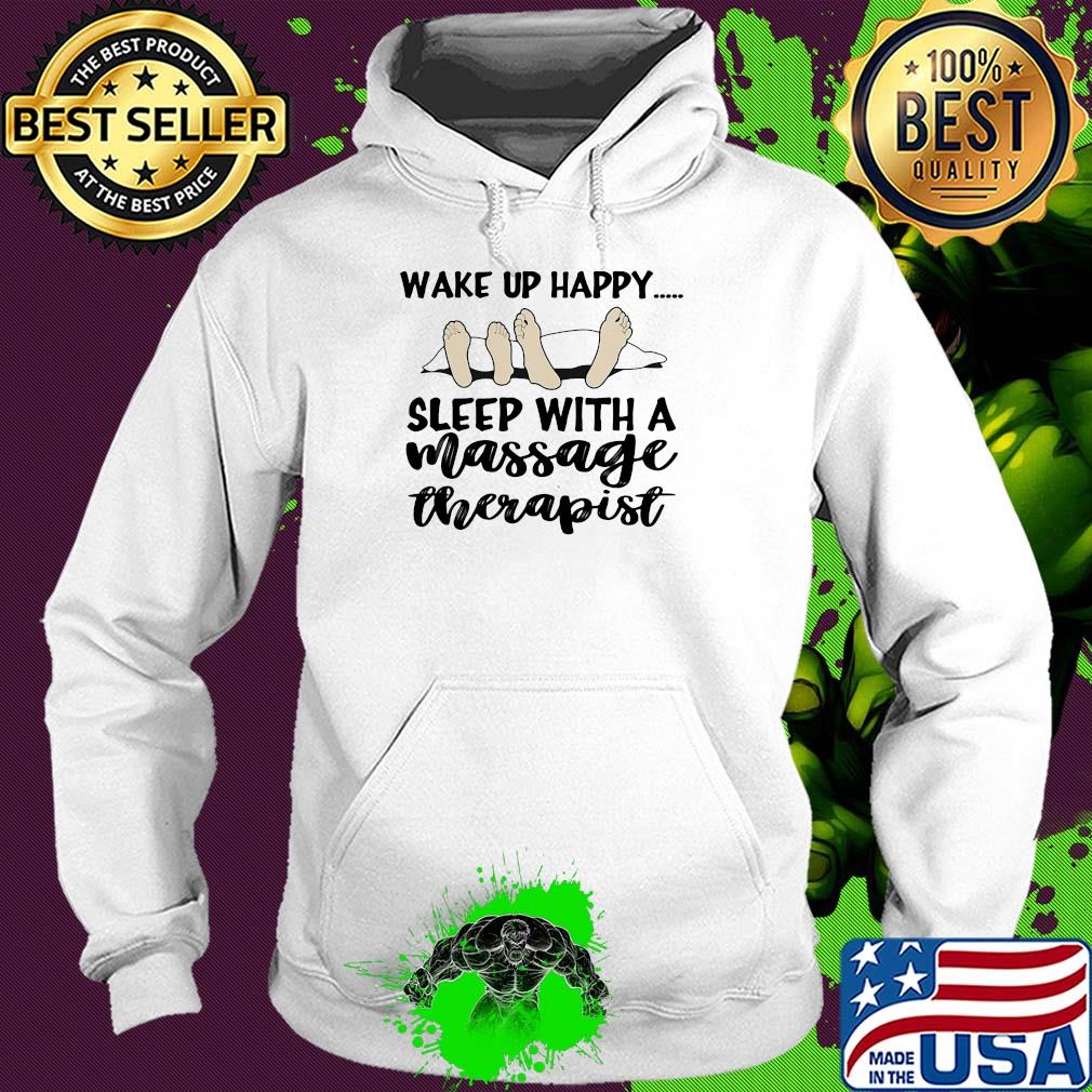 Wake up happy sleep with a massage therapist s Hoodie Wake up happy sleep with a massage therapist s Hoodie