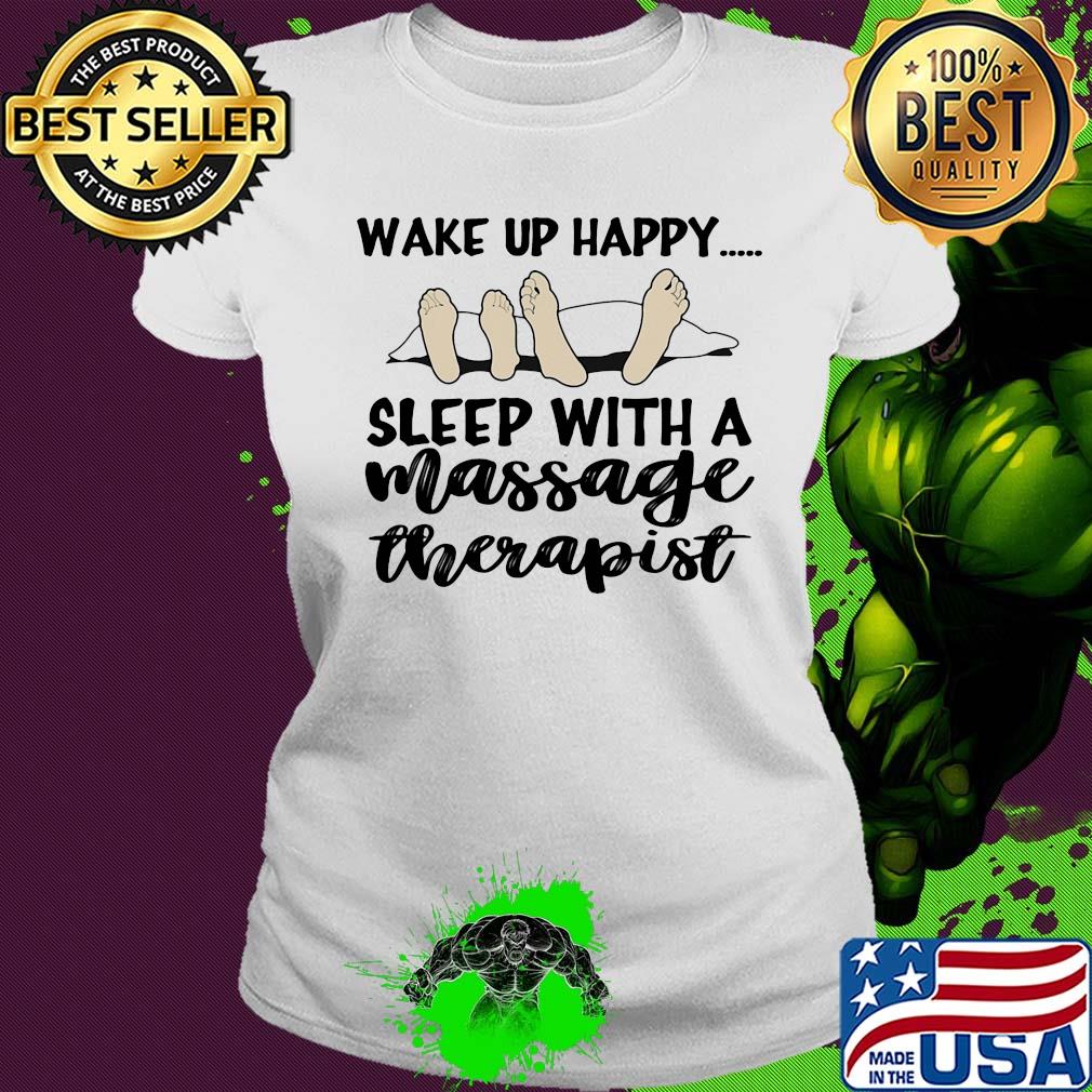 Wake up happy sleep with a massage therapist s Ladies tee Wake up happy sleep with a massage therapist s Ladies tee