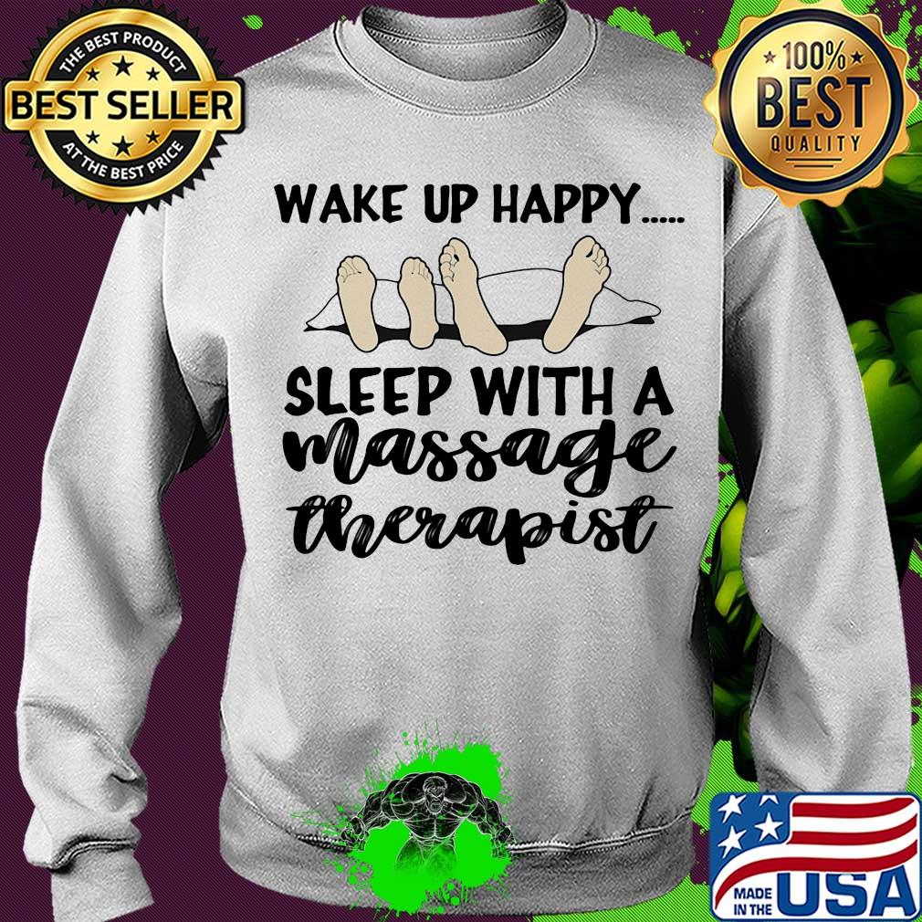 Wake up happy sleep with a massage therapist s Sweater Wake up happy sleep with a massage therapist s Sweater