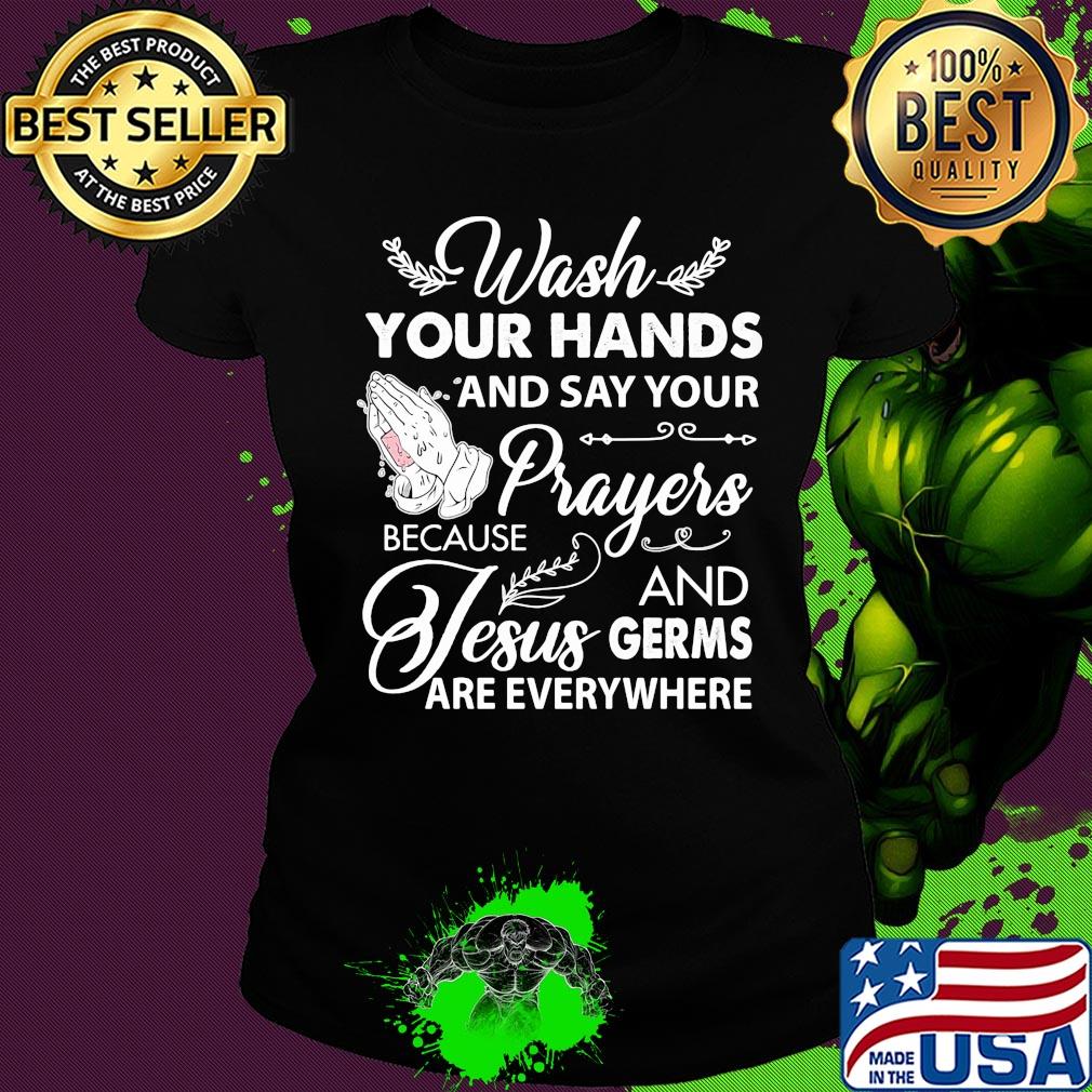 Wash your hands and say your prayers because Jesus and Germs s Ladies tee Wash your hands and say your prayers because Jesus and Germs s Ladies tee