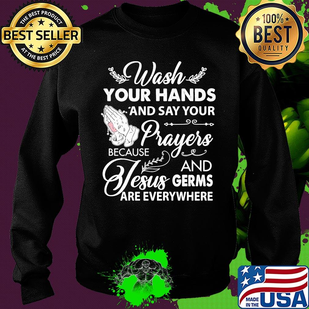 Wash your hands and say your prayers because Jesus and Germs s Sweater Wash your hands and say your prayers because Jesus and Germs s Sweater