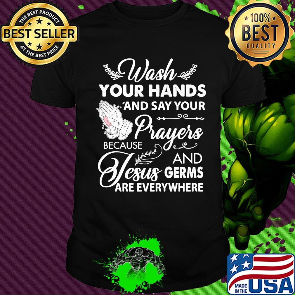Wash your hands and say your prayers because Jesus and Germs shirt