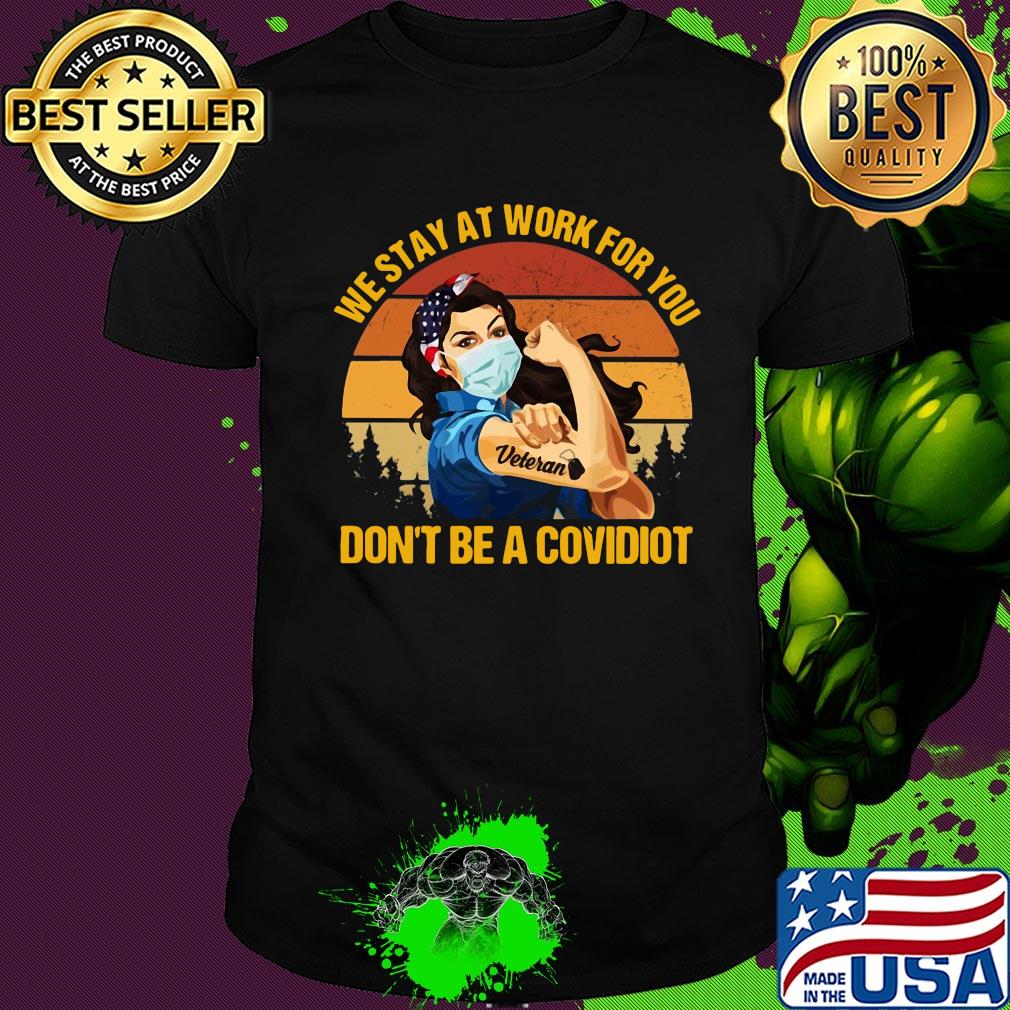 We stay at work for you don't be a covidiot Veteran vintage shirt