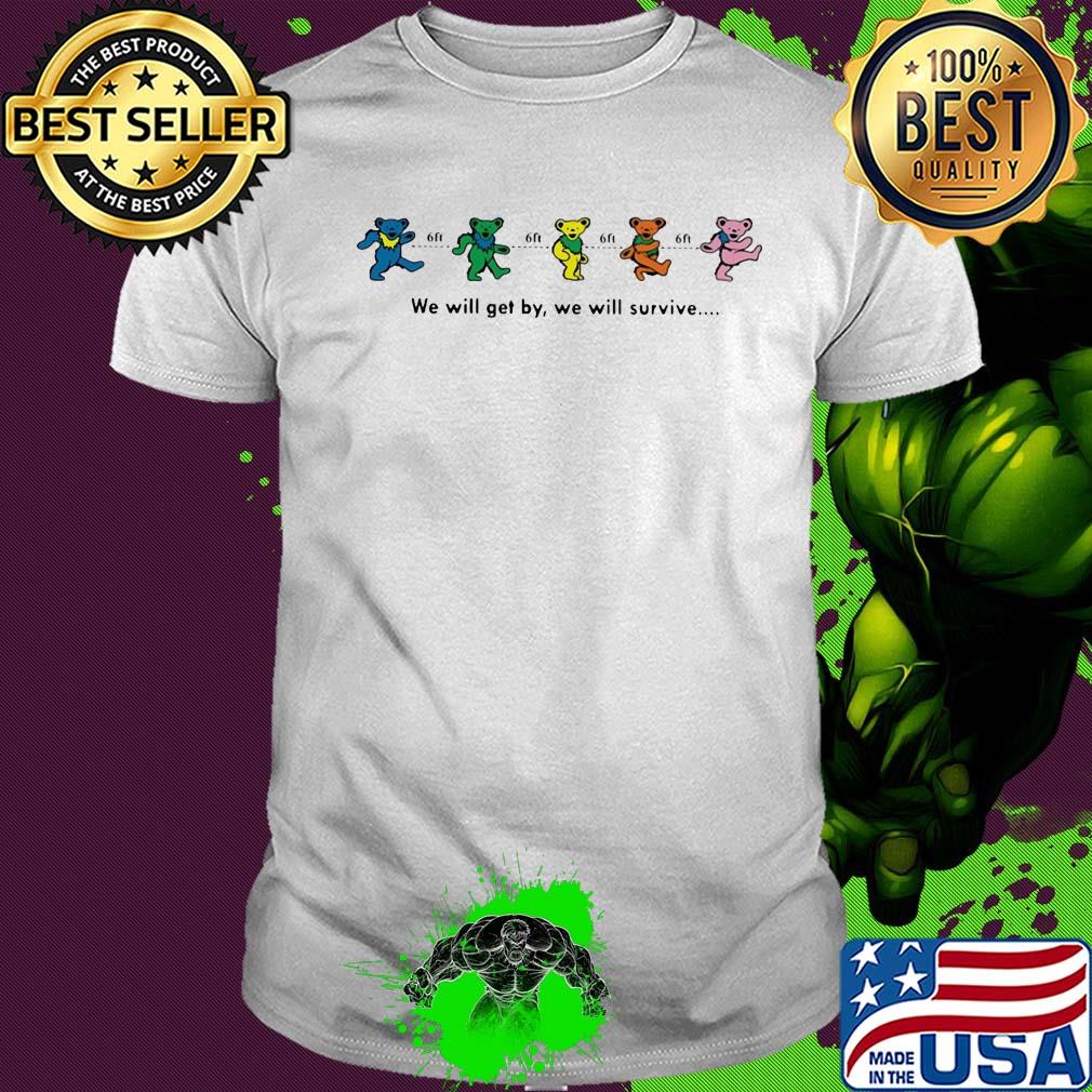 We will get by we will survive 6h shirt