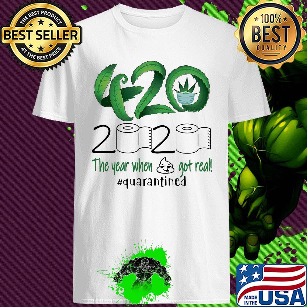Weed 420 2020 The Year When Shit Got Real Quarantined Toilet Paper shirt