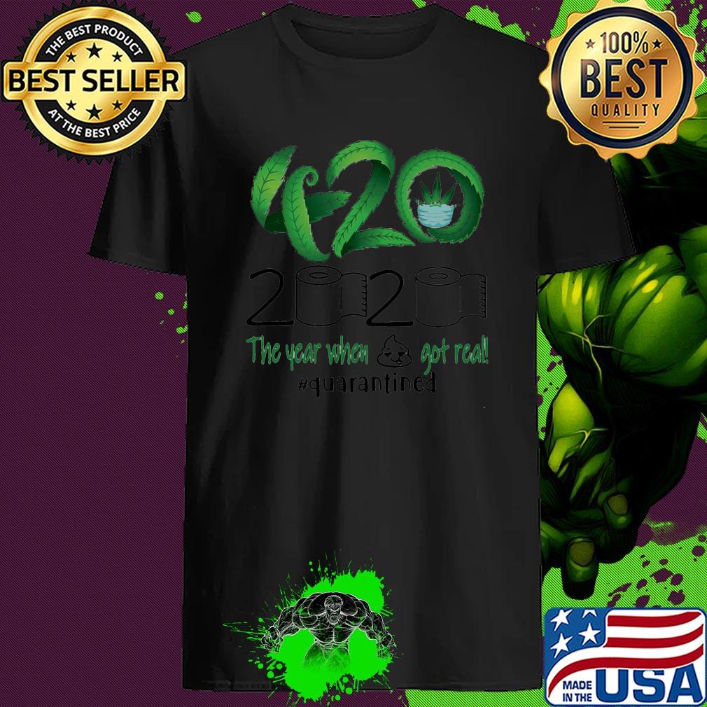 Weed 420 2020 The Year When Shit Got Real Quarantined Toilet Paper shirt