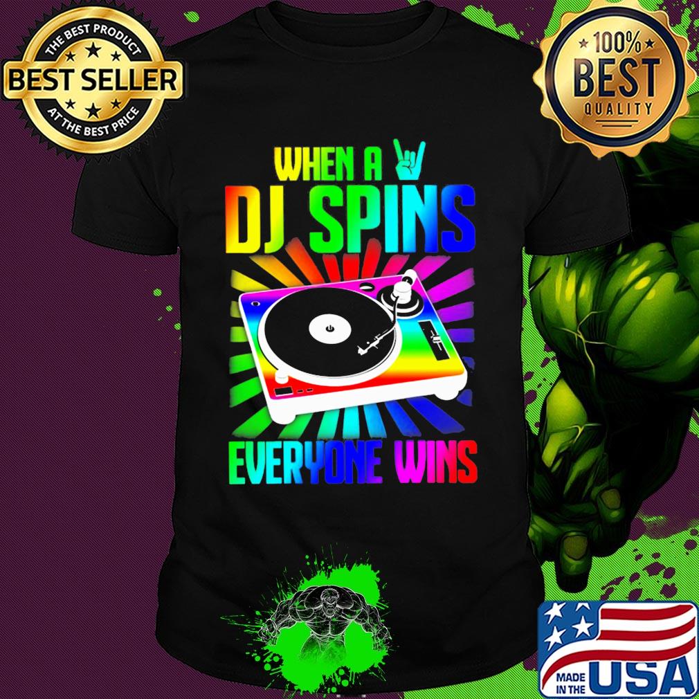 When a DJ spins everyone wins shirt