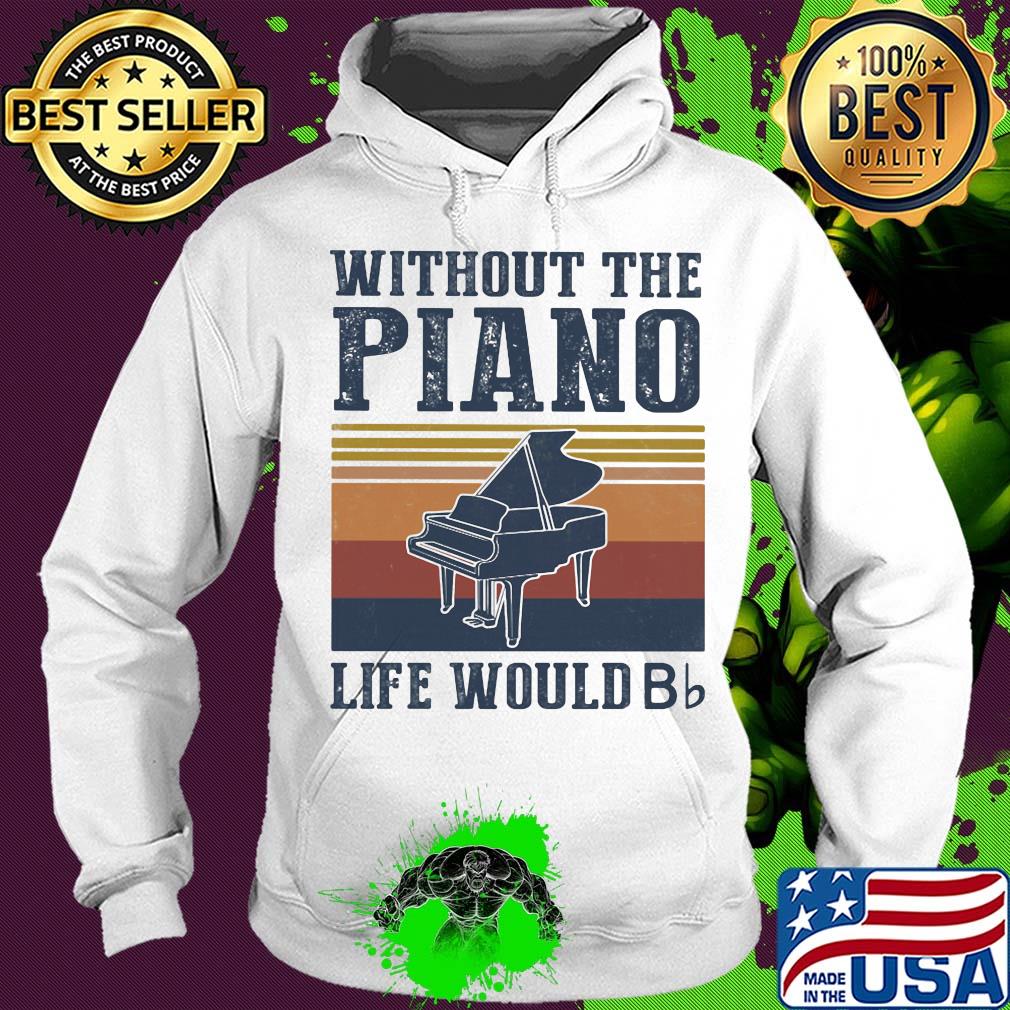Without the Piano life would Bb vintage s Hoodie Without the Piano life would Bb vintage s Hoodie
