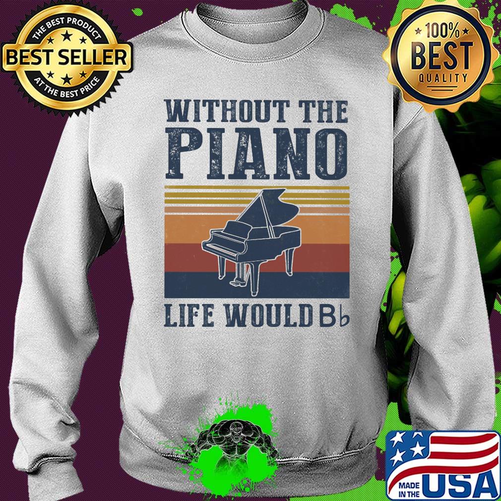 Without the Piano life would Bb vintage s Sweater Without the Piano life would Bb vintage s Sweater