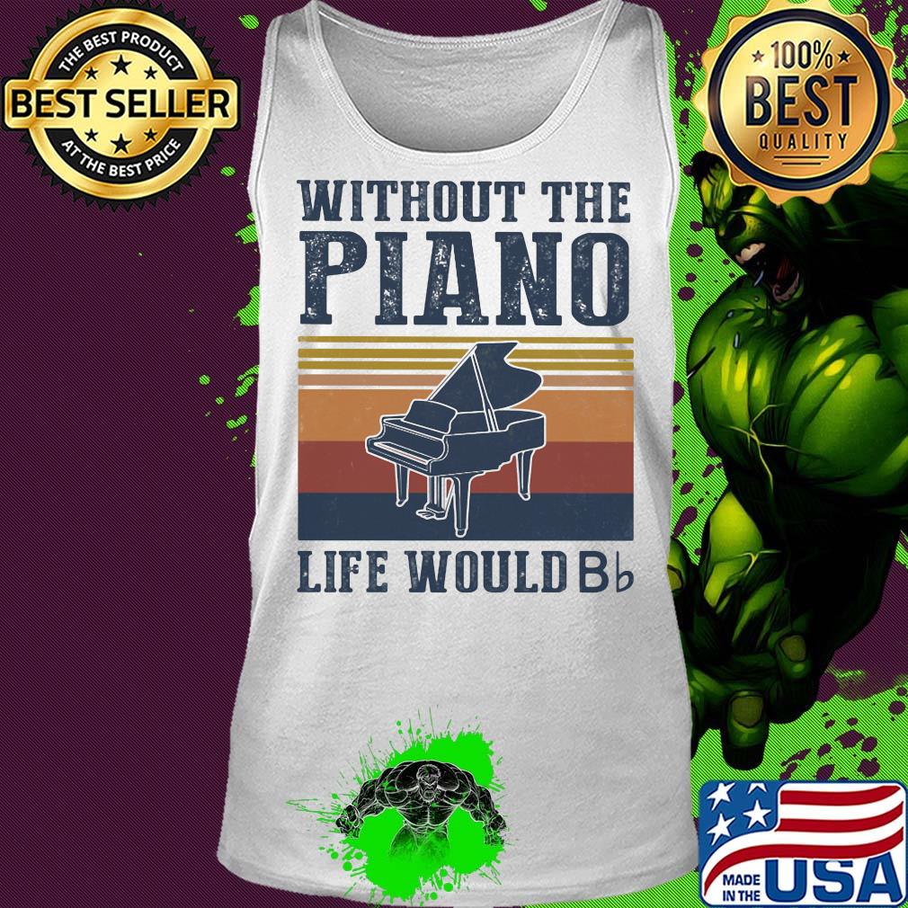 Without the Piano life would Bb vintage s Tank top Without the Piano life would Bb vintage s Tank top