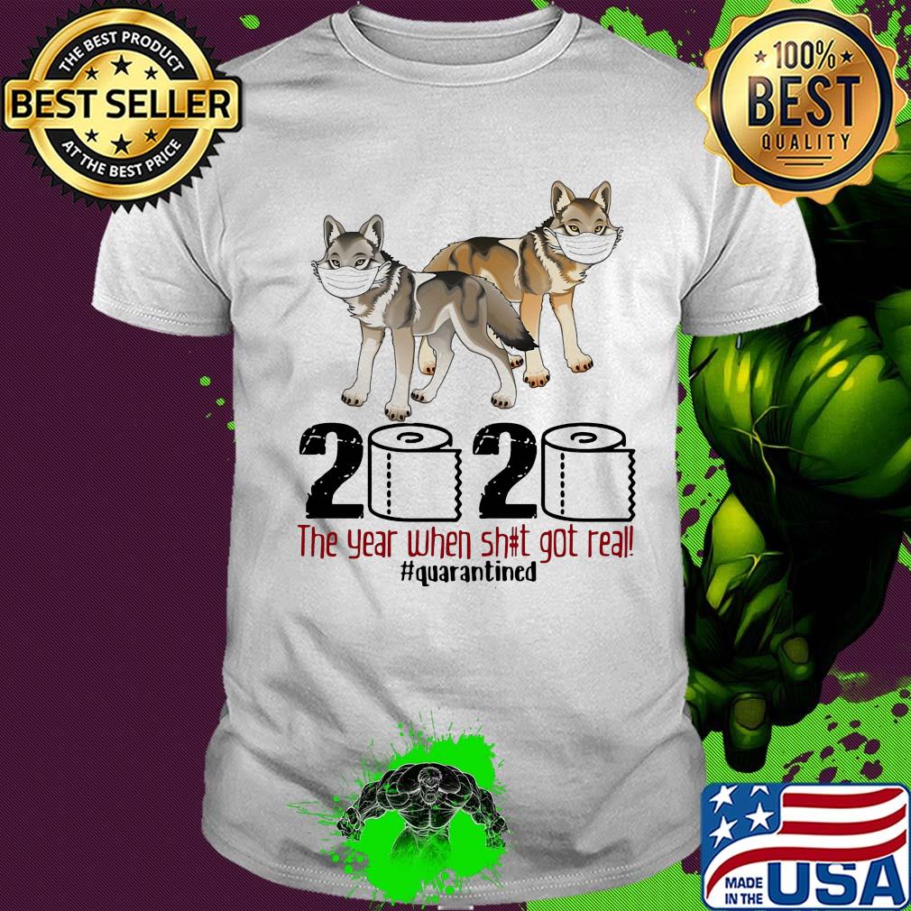 Wolf 2020 the year when shit got real #quarantined shirt