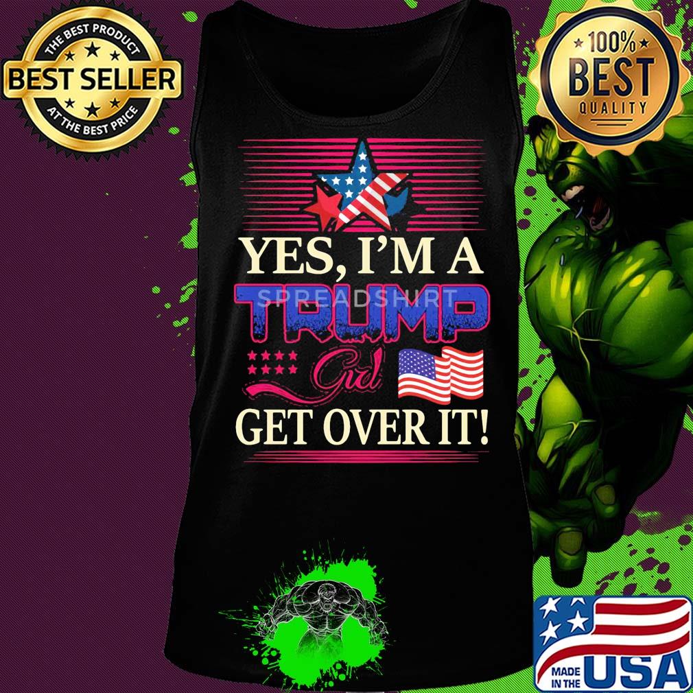Yes i’m a trump girl get over it american flag star s Tank top Yes i’m a trump girl get over it american flag star s Tank top