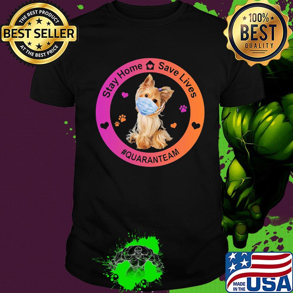 Yorkshire terrier stay home save lives quaranteam covid-19 shirt