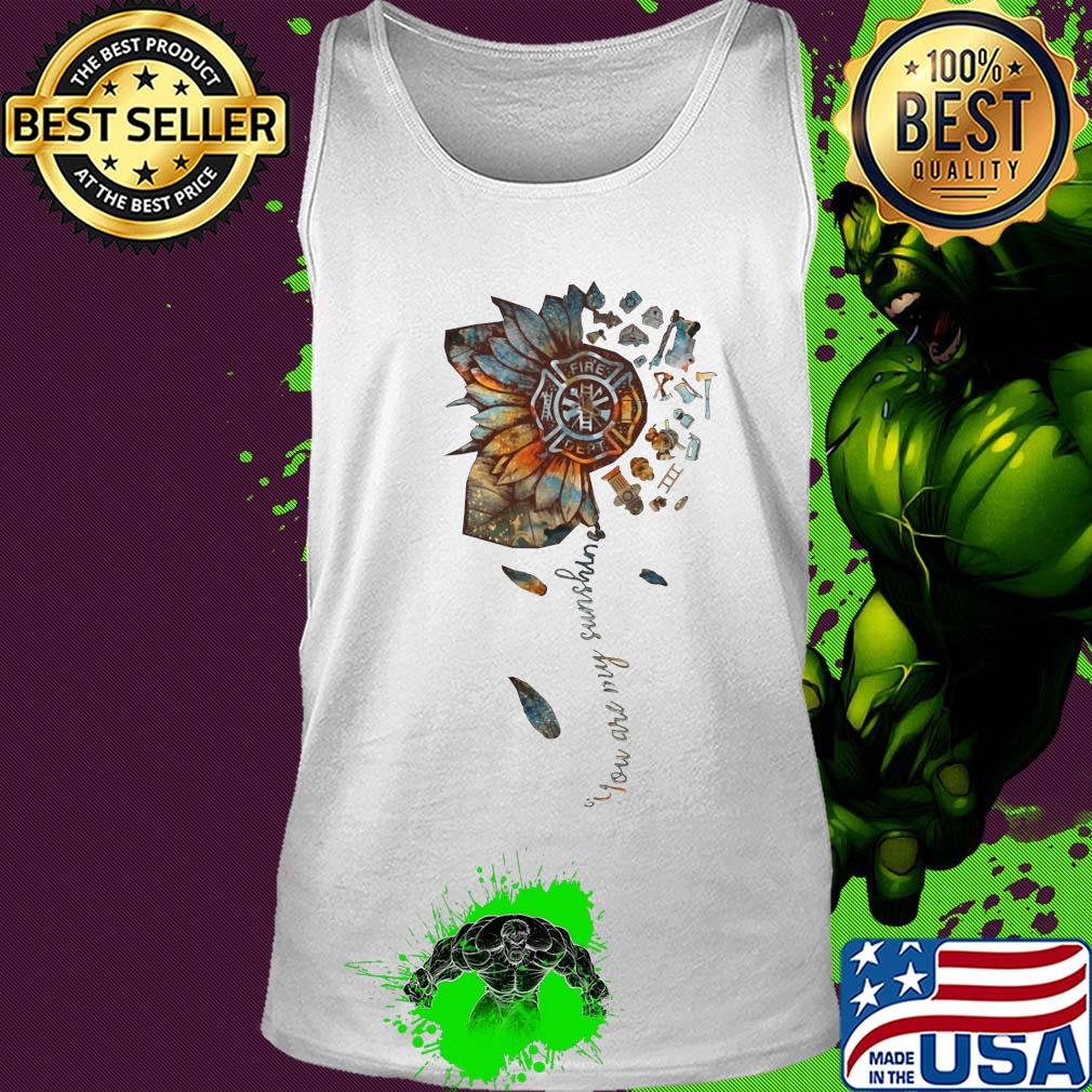 You are my sunshine sunflower Fire Dept s Tank top You are my sunshine sunflower Fire Dept s Tank top