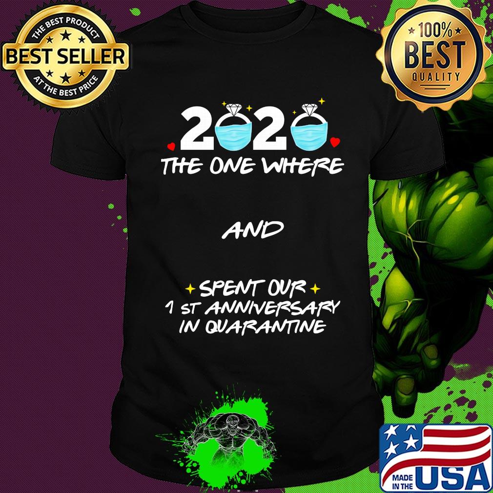 2020 ring mask the one where and spent our 1st anniversary in quaratine shirt