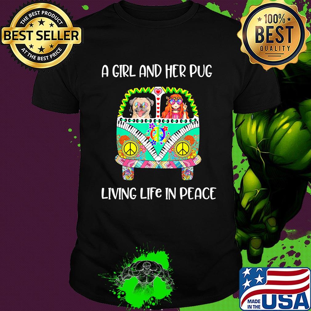 A girl and her pug living life in peace hippie shirt