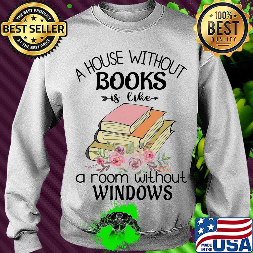 A house without books is like a room without windows flower s Sweater A house without books is like a room without windows flower s Sweater