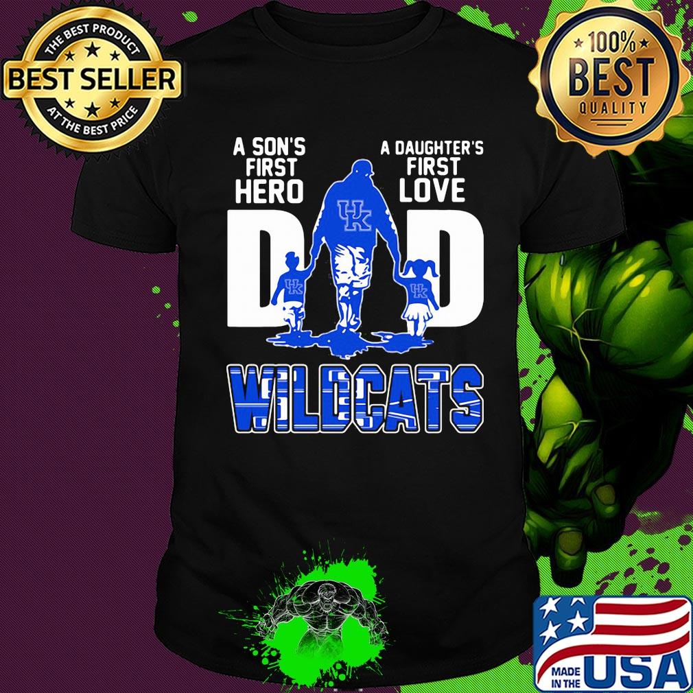 A son's first hero a daughter's first love dad kentucky wildcats happy father's day shirt