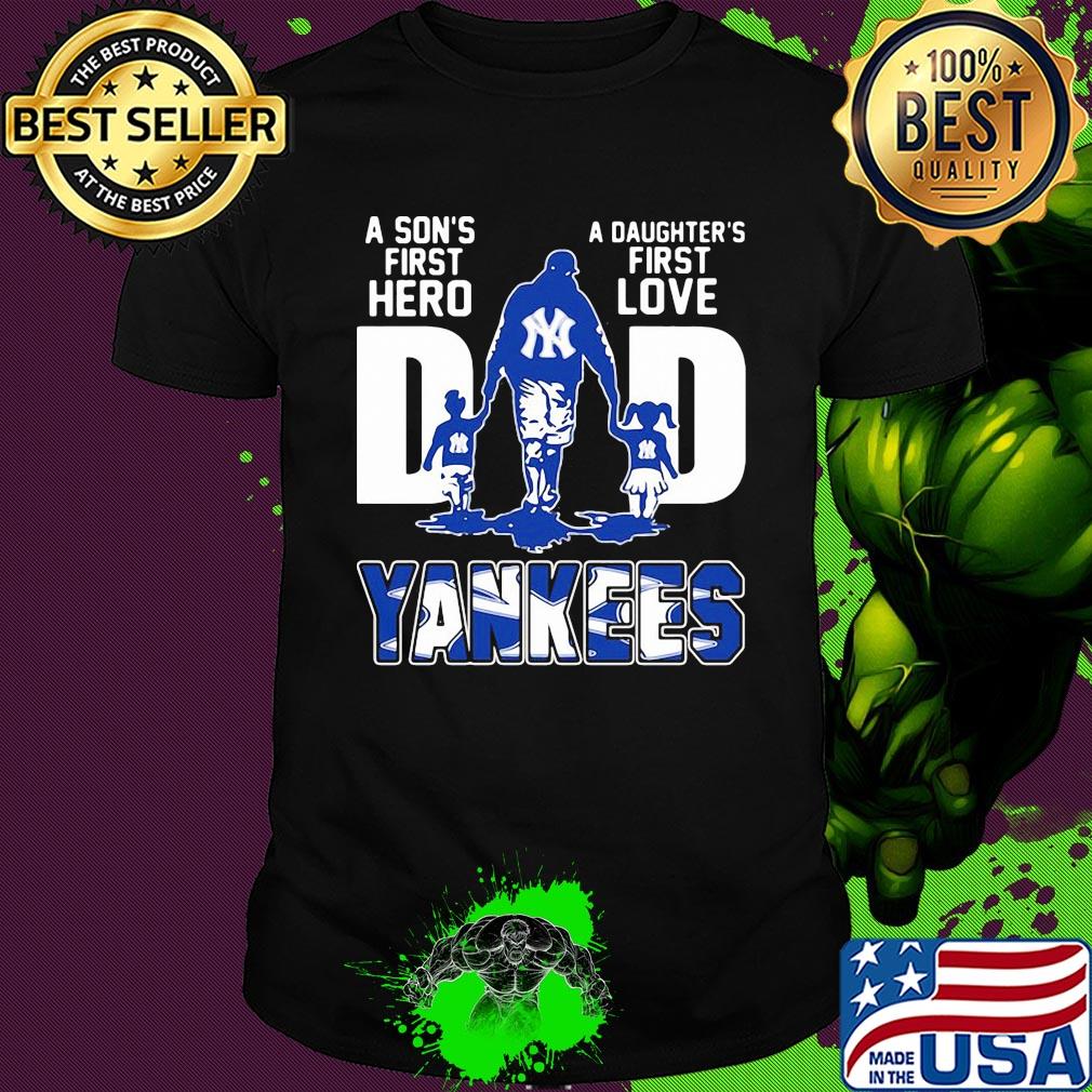 A son's first hero a daughter's first love dad new york yankees baseball happy father's day shirt