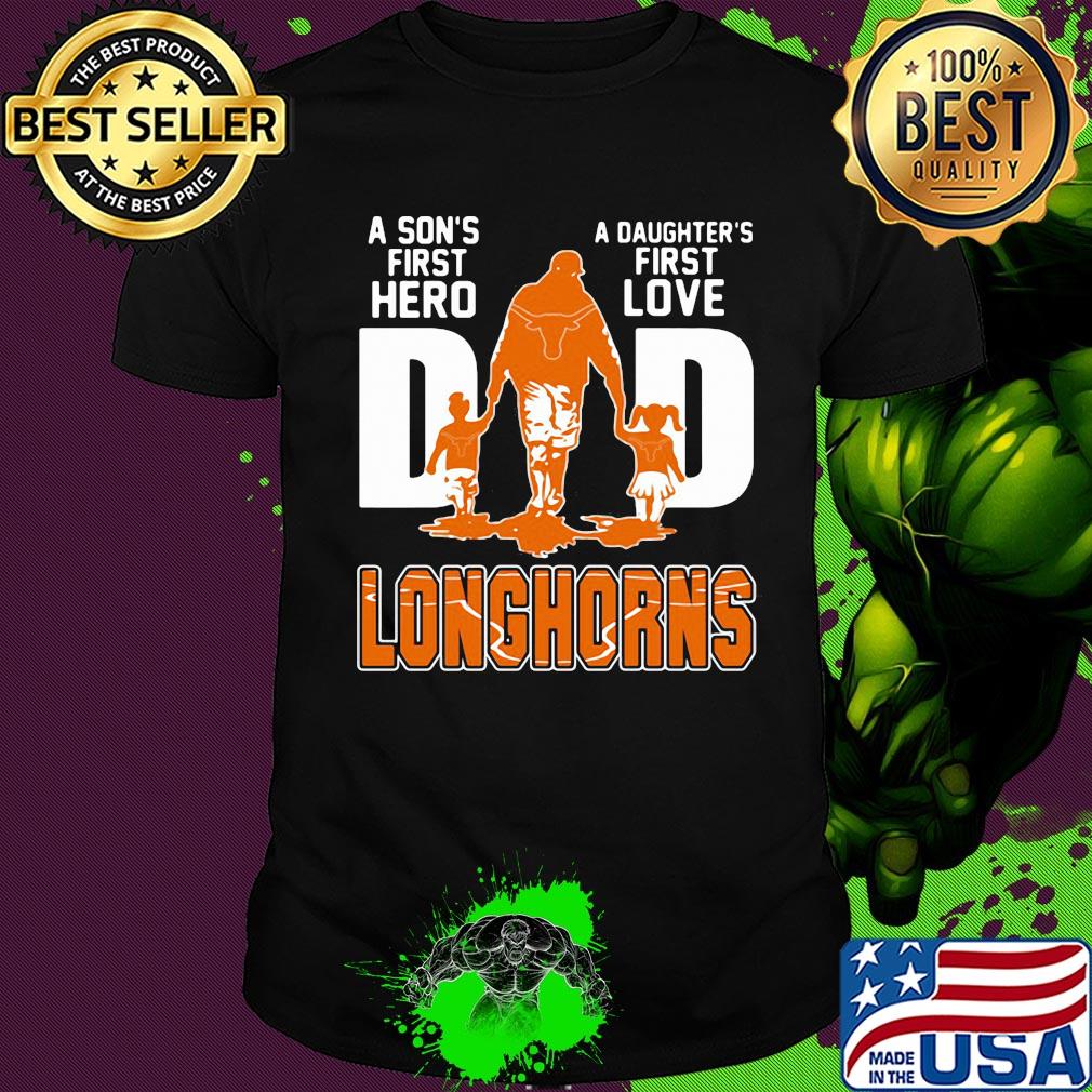 A son's first hero a daughter's first love dad texas longhorns happy father's day shirt