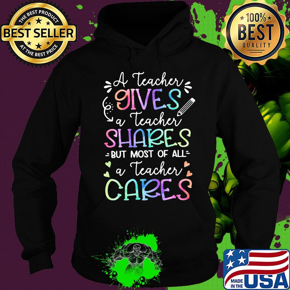 A teacher giver a teacher shares but most of all a teacher cares s Hoodie A teacher giver a teacher shares but most of all a teacher cares s Hoodie