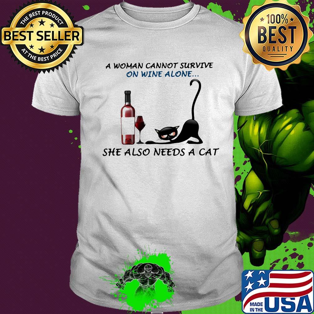 A woman cannot survive on wine alone she also needs a cat shirt