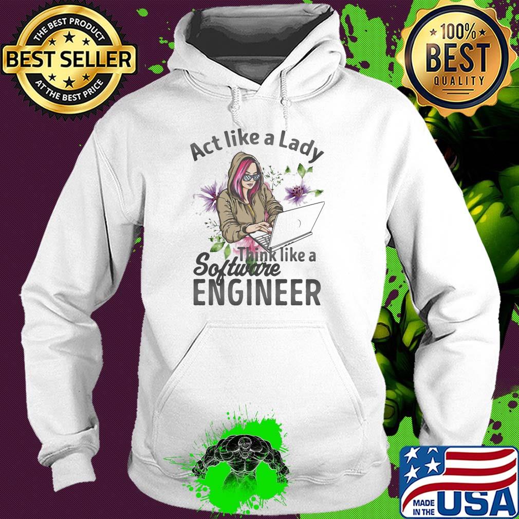 Act like a lady think like a software engineer s Hoodie Act like a lady think like a software engineer s Hoodie