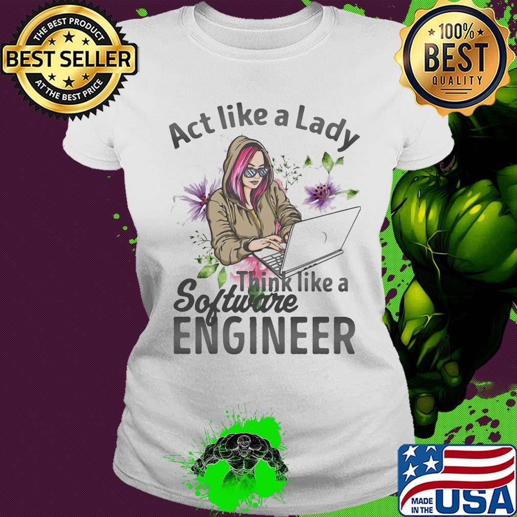 Act like a lady think like a software engineer s Ladies tee Act like a lady think like a software engineer s Ladies tee