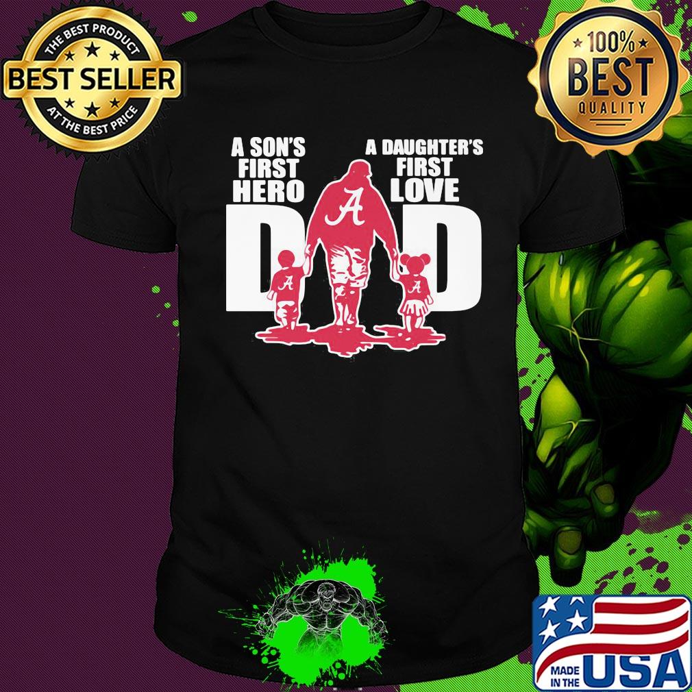 Alabama crimson tide a son's first hero a daughter's first love dad happy father's day shirt