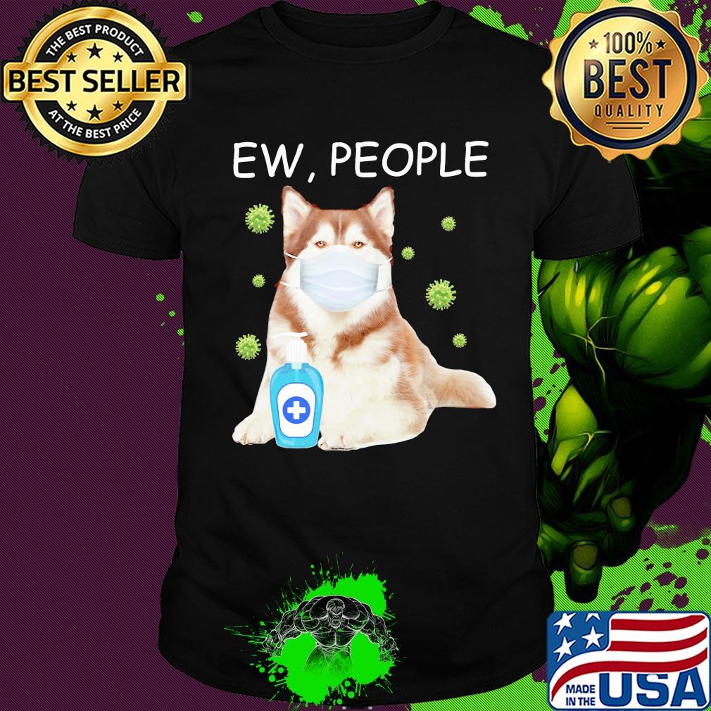 Alaska dog mask Ew people Covid-19 wash hand shirt
