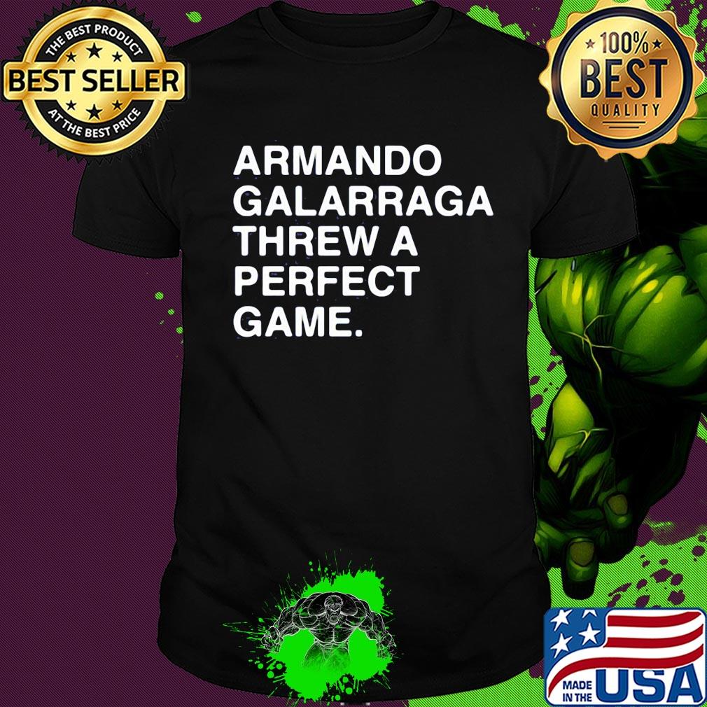 Armando galarraga threw a perfect game shirt