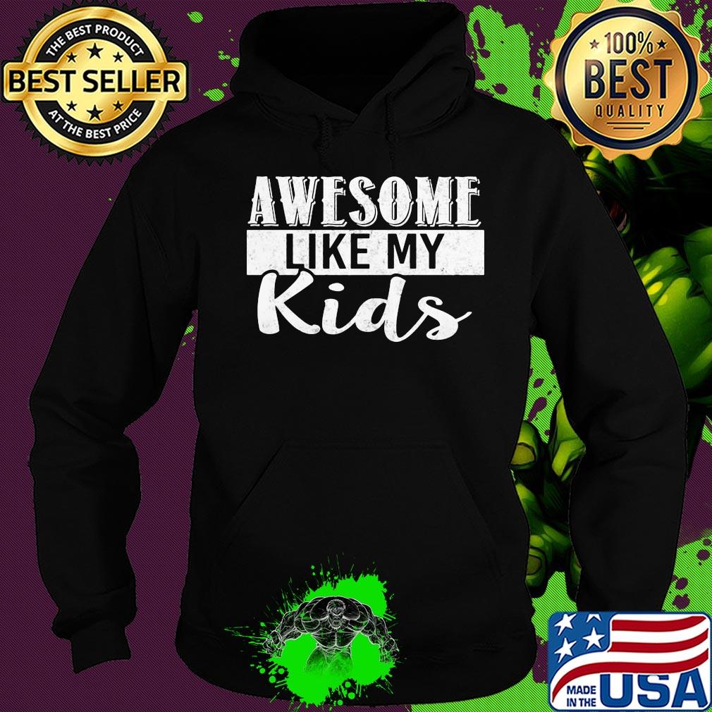 Awesome like my kids s Hoodie Awesome like my kids s Hoodie