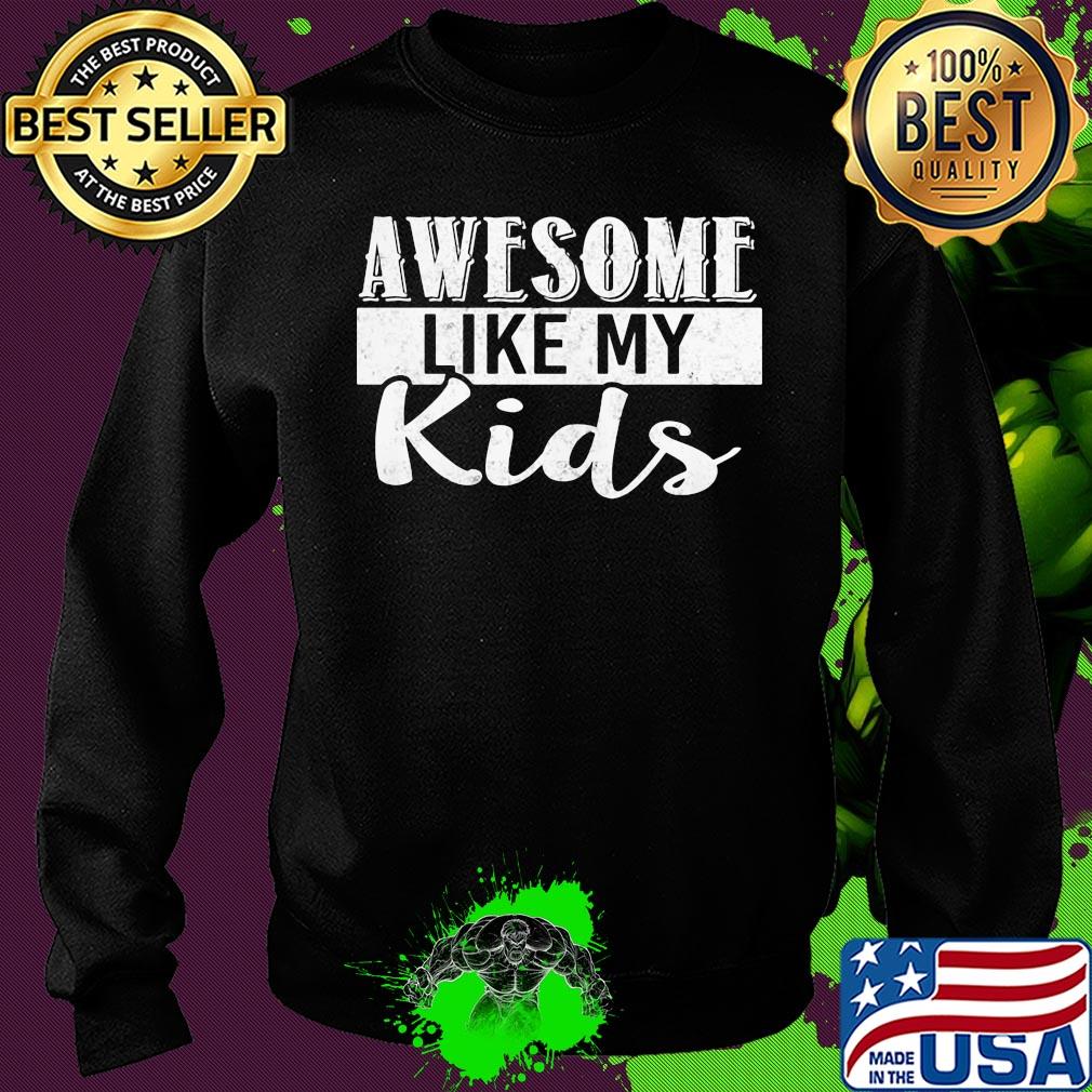 Awesome like my kids s Sweater Awesome like my kids s Sweater