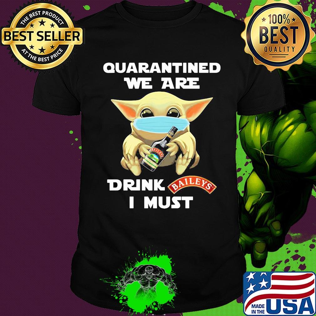 Baby Yoda face mask hug quatantined we are drink Baileys I must shirt