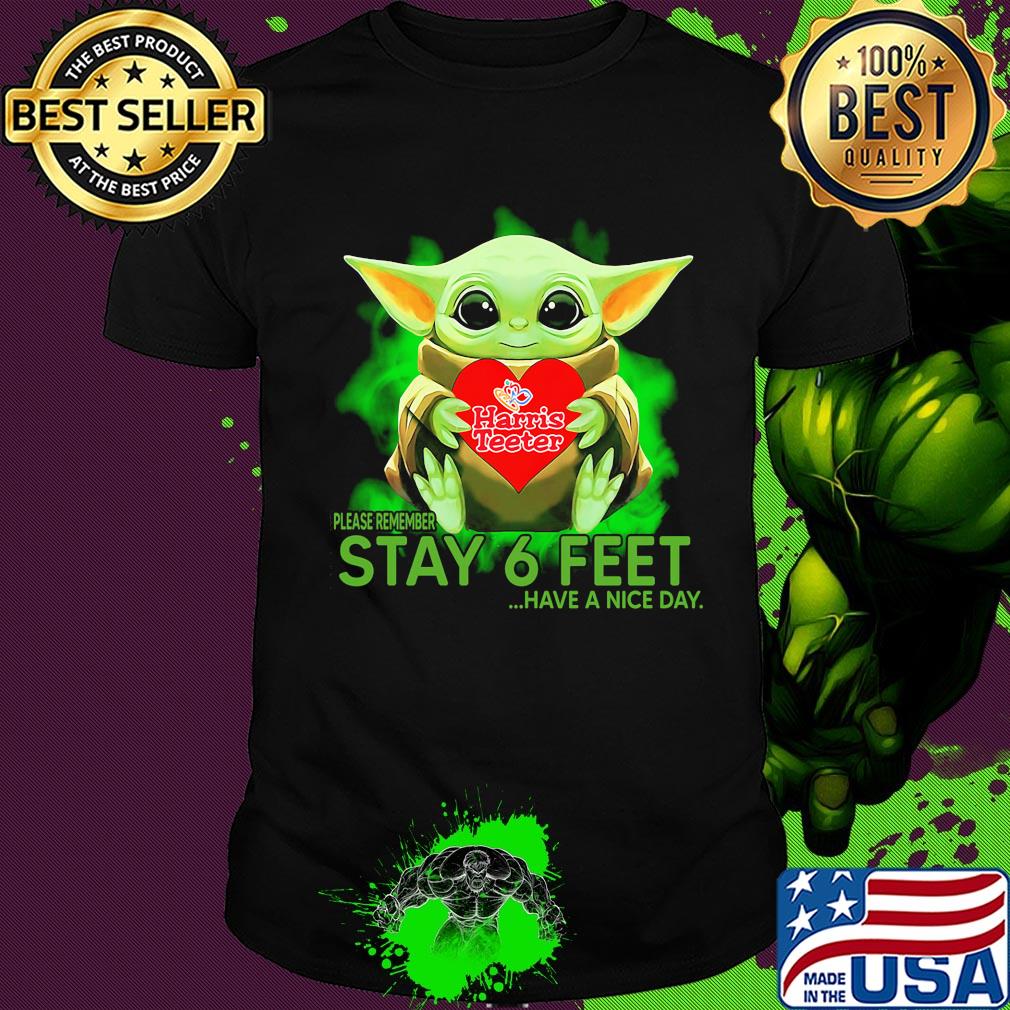 Baby Yoda hug Harris Teeter please remember stay 6 feet have a nice day shirt