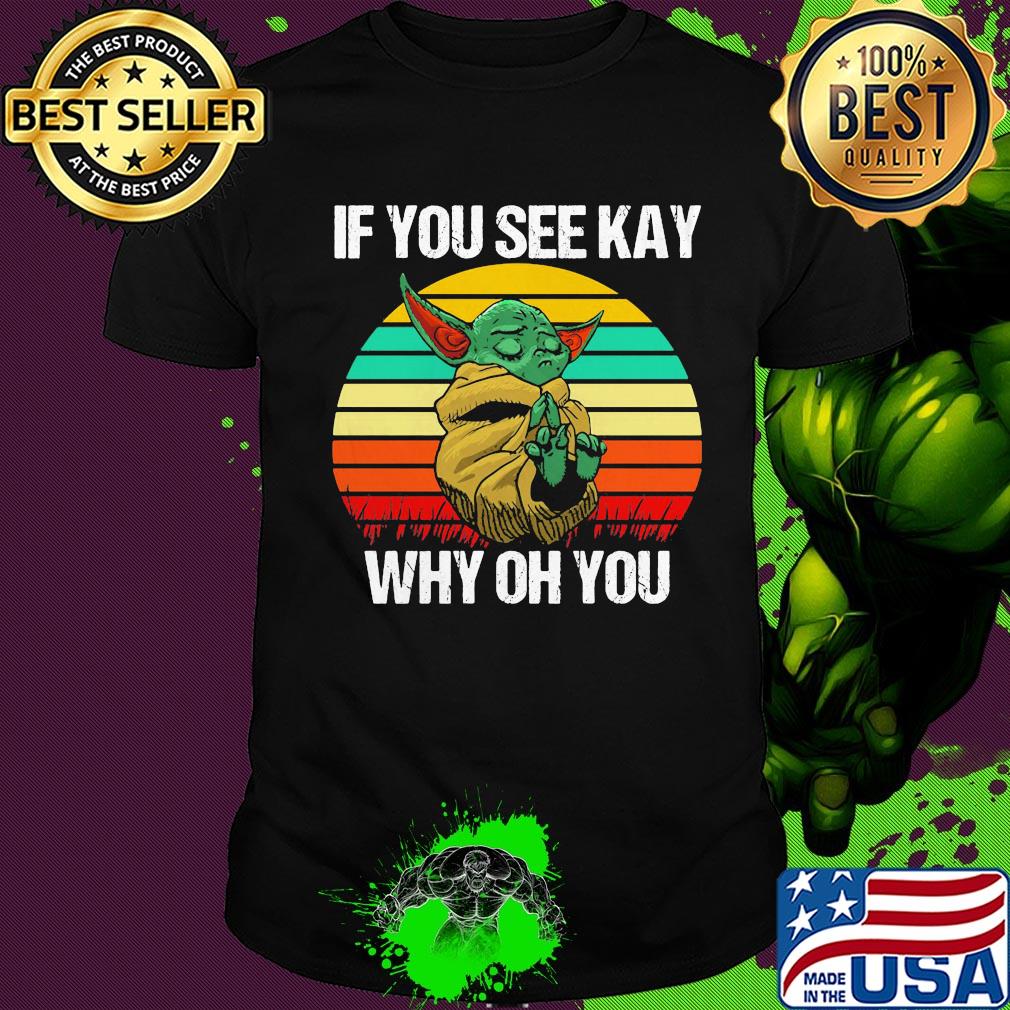Baby Yoda if you see kay why oh you vintage shirt