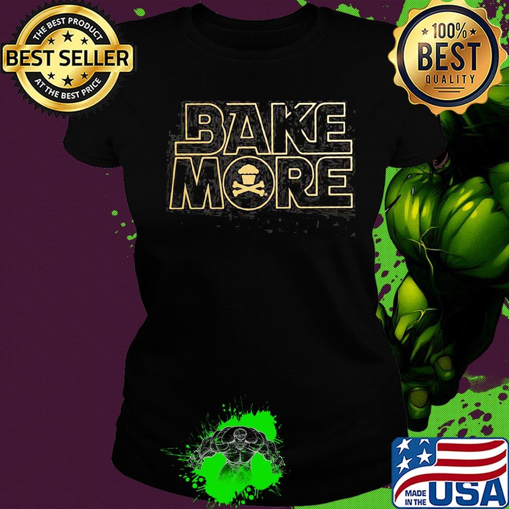 Bake More Pullover Cake s Ladies tee Bake More Pullover Cake s Ladies tee