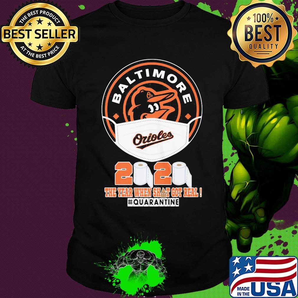 Baltimore orioles mask 2020 the year when shit got real quarantine toilet paper shirt